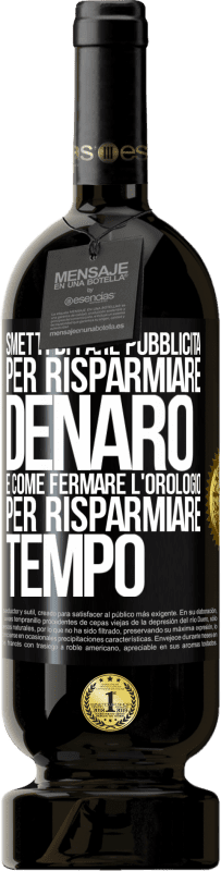 49,95 € Spedizione Gratuita | Vino rosso Edizione Premium MBS® Riserva Smetti di fare pubblicità per risparmiare denaro, è come fermare l'orologio per risparmiare tempo Etichetta Nera. Etichetta personalizzabile Riserva 12 Mesi Raccogliere 2016 Tempranillo