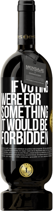 49,95 € Free Shipping | Red Wine Premium Edition MBS® Reserve If voting were for something it would be forbidden Black Label. Customizable label Reserve 12 Months Harvest 2016 Tempranillo