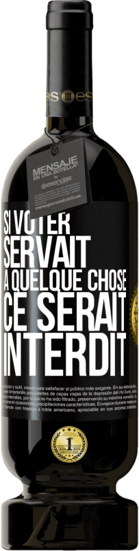 49,95 € Envoi gratuit | Vin rouge Édition Premium MBS® Réserve Si voter servait à quelque chose, ce serait interdit Étiquette Noire. Étiquette personnalisable Réserve 12 Mois Récolte 2016 Tempranillo