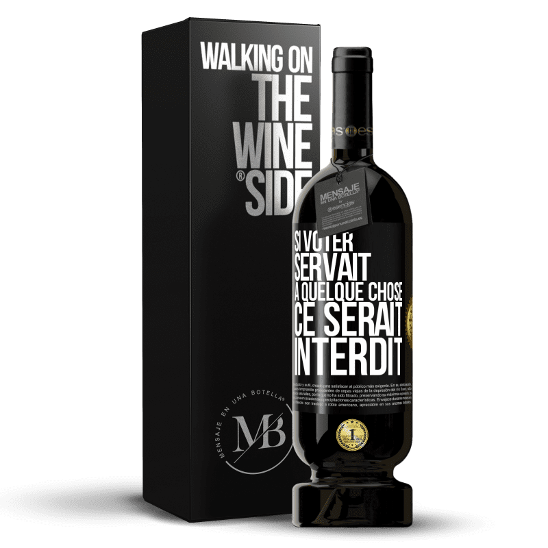 49,95 € Envoi gratuit | Vin rouge Édition Premium MBS® Réserve Si voter servait à quelque chose, ce serait interdit Étiquette Noire. Étiquette personnalisable Réserve 12 Mois Récolte 2015 Tempranillo