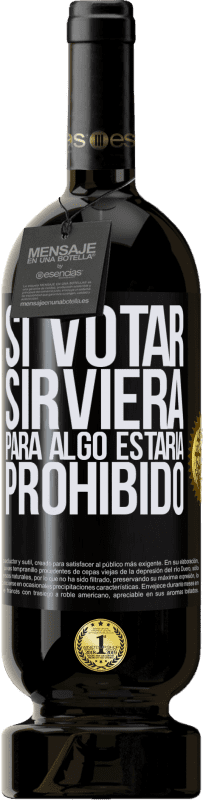 «Si votar sirviera para algo estaría prohibido» Edición Premium MBS® Reserva