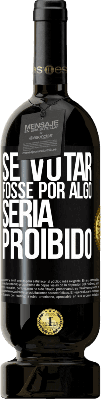 49,95 € Envio grátis | Vinho tinto Edição Premium MBS® Reserva Se votar fosse por algo, seria proibido Etiqueta Preta. Etiqueta personalizável Reserva 12 Meses Colheita 2015 Tempranillo