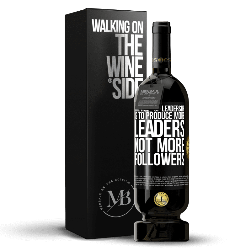 49,95 € Free Shipping | Red Wine Premium Edition MBS® Reserve The role of leadership is to produce more leaders, not more followers Black Label. Customizable label Reserve 12 Months Harvest 2014 Tempranillo