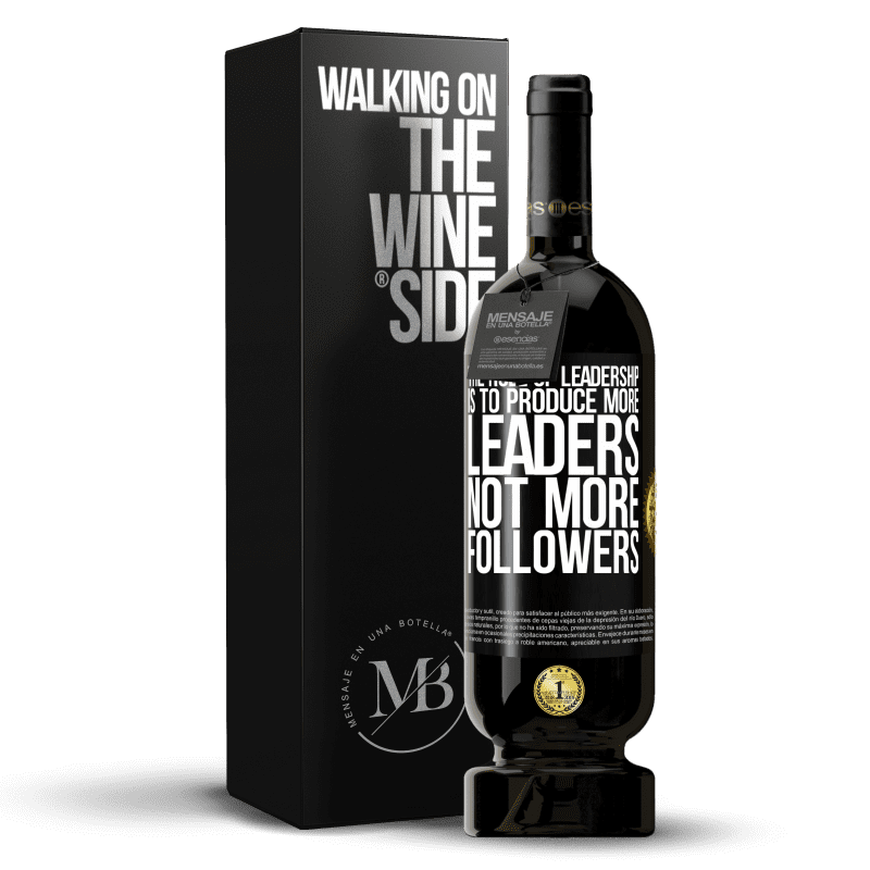 49,95 € Free Shipping | Red Wine Premium Edition MBS® Reserve The role of leadership is to produce more leaders, not more followers Black Label. Customizable label Reserve 12 Months Harvest 2015 Tempranillo