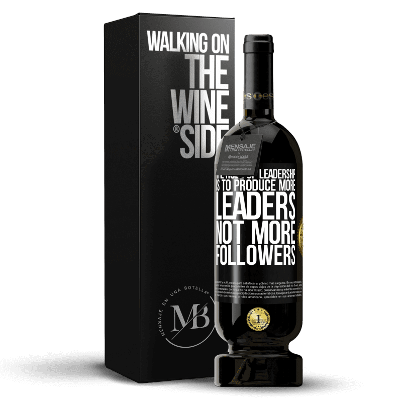 49,95 € Free Shipping | Red Wine Premium Edition MBS® Reserve The role of leadership is to produce more leaders, not more followers Black Label. Customizable label Reserve 12 Months Harvest 2016 Tempranillo