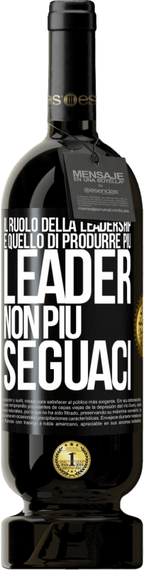 «Il ruolo della leadership è quello di produrre più leader, non più seguaci» Edizione Premium MBS® Riserva