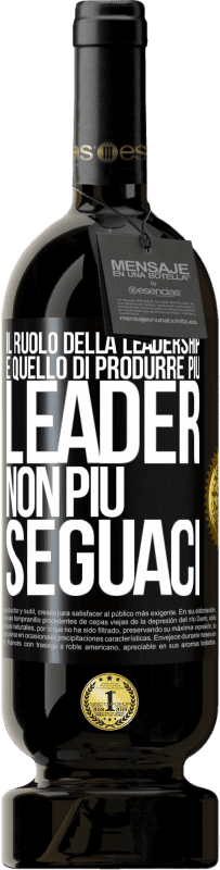 49,95 € Spedizione Gratuita | Vino rosso Edizione Premium MBS® Riserva Il ruolo della leadership è quello di produrre più leader, non più seguaci Etichetta Nera. Etichetta personalizzabile Riserva 12 Mesi Raccogliere 2016 Tempranillo