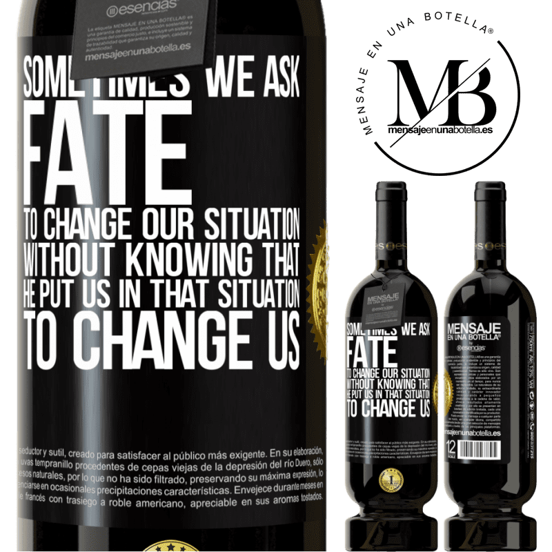 29,95 € Free Shipping | Red Wine Premium Edition MBS® Reserva Sometimes we ask fate to change our situation without knowing that he put us in that situation, to change us Black Label. Customizable label Reserva 12 Months Harvest 2014 Tempranillo