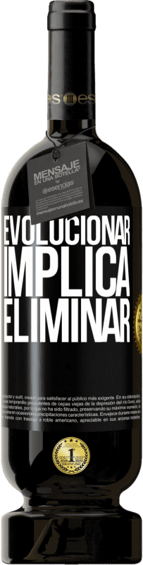 «Evolucionar implica eliminar» Edición Premium MBS® Reserva