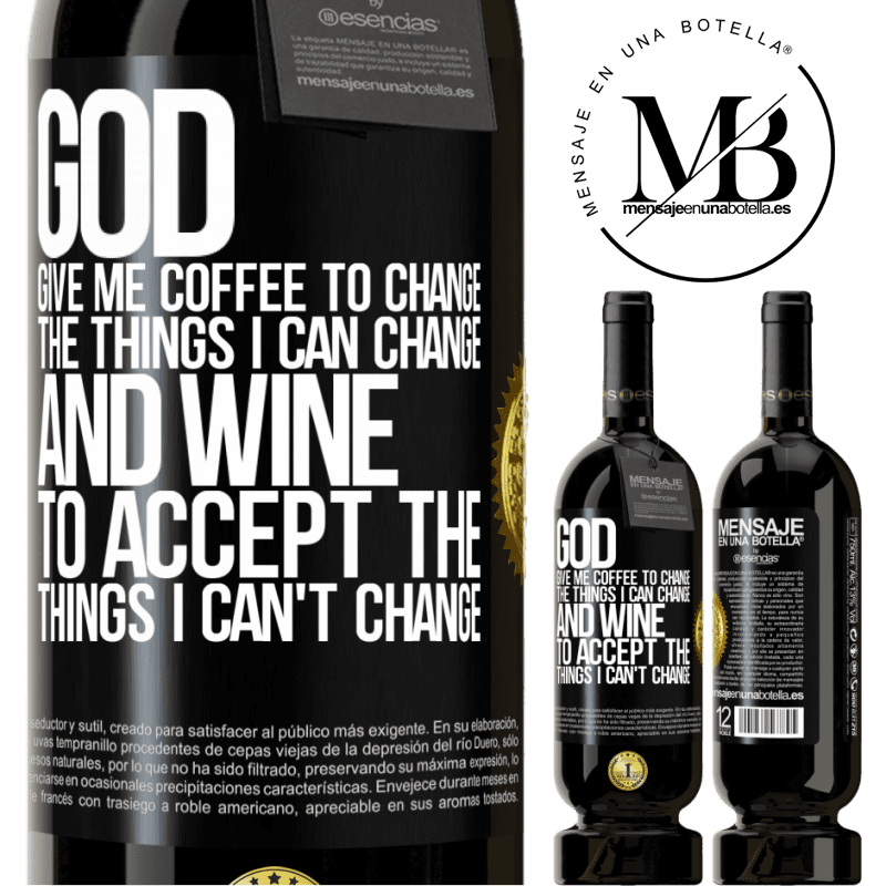 29,95 € Free Shipping | Red Wine Premium Edition MBS® Reserva God, give me coffee to change the things I can change, and he came to accept the things I can't change Black Label. Customizable label Reserva 12 Months Harvest 2014 Tempranillo