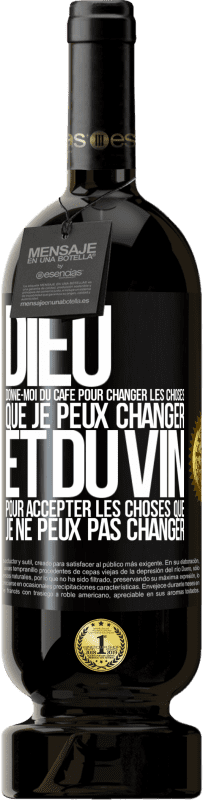 49,95 € | Vin rouge Édition Premium MBS® Réserve Dieu, donne-moi du café pour changer les choses que je peux changer et du vin pour accepter les choses que je ne peux pas change Étiquette Noire. Étiquette personnalisable Réserve 12 Mois Récolte 2015 Tempranillo