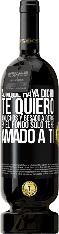 49,95 € | Vino Tinto Edición Premium MBS® Reserva Aunque haya dicho te quiero a muchos y besado a otros, en el fondo sólo te he amado a ti Etiqueta Negra. Etiqueta personalizable Reserva 12 Meses Cosecha 2016 Tempranillo