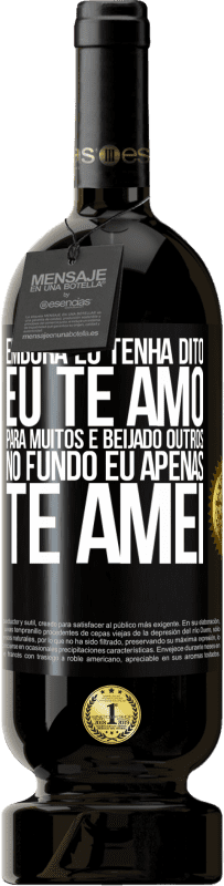 49,95 € Envio grátis | Vinho tinto Edição Premium MBS® Reserva Embora eu tenha dito eu te amo para muitos e beijado outros, no fundo eu apenas te amei Etiqueta Preta. Etiqueta personalizável Reserva 12 Meses Colheita 2015 Tempranillo