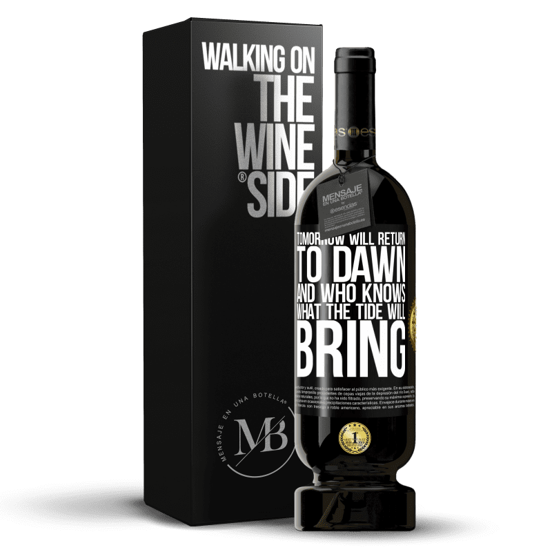 49,95 € Free Shipping | Red Wine Premium Edition MBS® Reserve Tomorrow will return to dawn and who knows what the tide will bring Black Label. Customizable label Reserve 12 Months Harvest 2014 Tempranillo