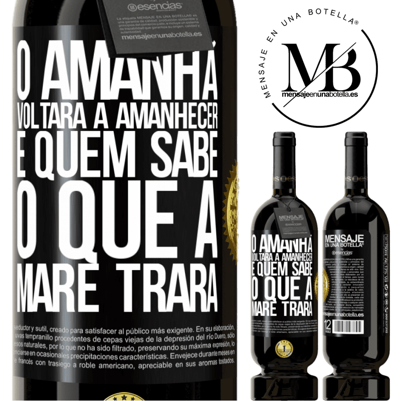 49,95 € Envio grátis | Vinho tinto Edição Premium MBS® Reserva O amanhã voltará a amanhecer e quem sabe o que a maré trará Etiqueta Preta. Etiqueta personalizável Reserva 12 Meses Colheita 2014 Tempranillo