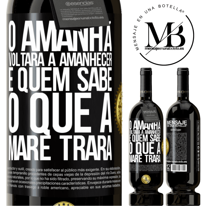 49,95 € Envio grátis | Vinho tinto Edição Premium MBS® Reserva O amanhã voltará a amanhecer e quem sabe o que a maré trará Etiqueta Preta. Etiqueta personalizável Reserva 12 Meses Colheita 2016 Tempranillo