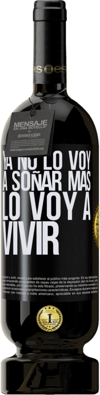 49,95 € Envío gratis | Vino Tinto Edición Premium MBS® Reserva Ya no lo voy a soñar más. Lo voy a vivir Etiqueta Negra. Etiqueta personalizable Reserva 12 Meses Cosecha 2015 Tempranillo