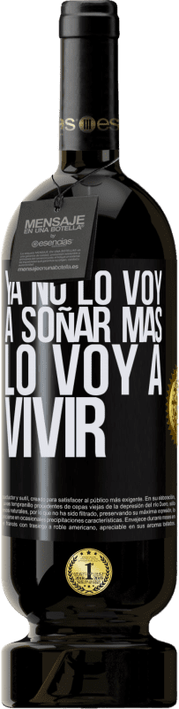 49,95 € | Vino Tinto Edición Premium MBS® Reserva Ya no lo voy a soñar más. Lo voy a vivir Etiqueta Negra. Etiqueta personalizable Reserva 12 Meses Cosecha 2016 Tempranillo