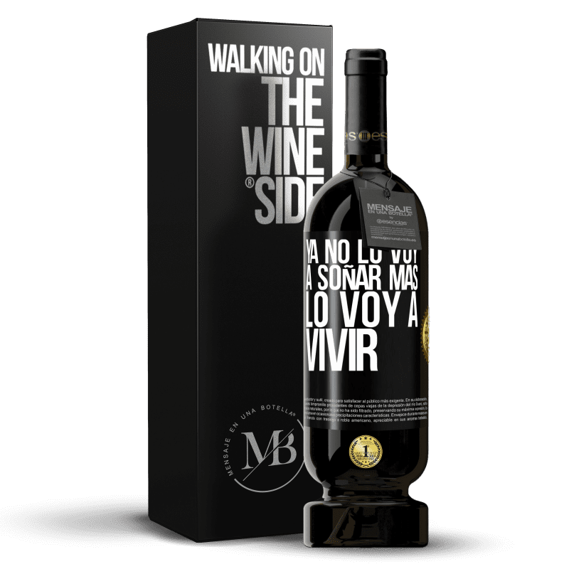 49,95 € Envío gratis | Vino Tinto Edición Premium MBS® Reserva Ya no lo voy a soñar más. Lo voy a vivir Etiqueta Negra. Etiqueta personalizable Reserva 12 Meses Cosecha 2015 Tempranillo