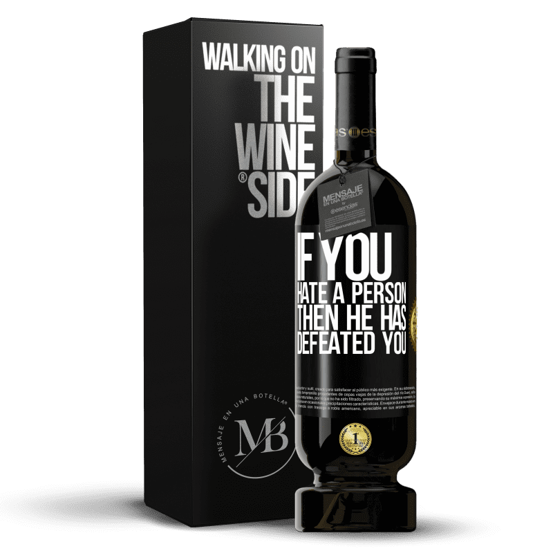 49,95 € Free Shipping | Red Wine Premium Edition MBS® Reserve If you hate a person, then he has defeated you Black Label. Customizable label Reserve 12 Months Harvest 2014 Tempranillo