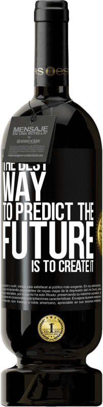 49,95 € | Red Wine Premium Edition MBS® Reserve The best way to predict the future is to create it Black Label. Customizable label Reserve 12 Months Harvest 2014 Tempranillo
