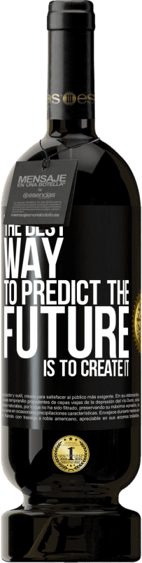 49,95 € Free Shipping | Red Wine Premium Edition MBS® Reserve The best way to predict the future is to create it Black Label. Customizable label Reserve 12 Months Harvest 2016 Tempranillo