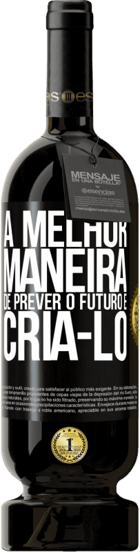 «A melhor maneira de prever o futuro é criá-lo» Edição Premium MBS® Reserva
