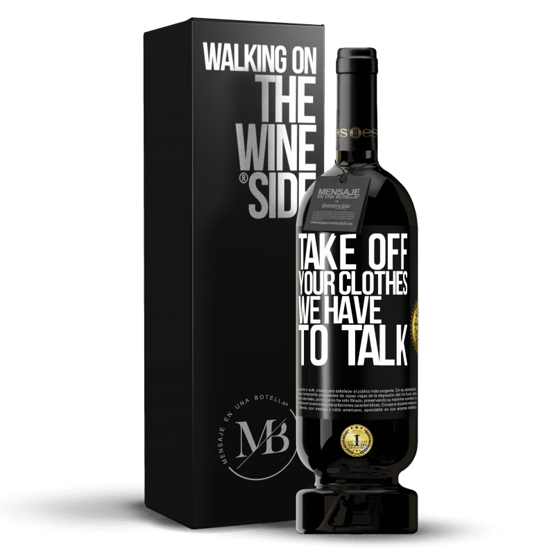 49,95 € Free Shipping | Red Wine Premium Edition MBS® Reserve Take off your clothes, we have to talk Black Label. Customizable label Reserve 12 Months Harvest 2014 Tempranillo