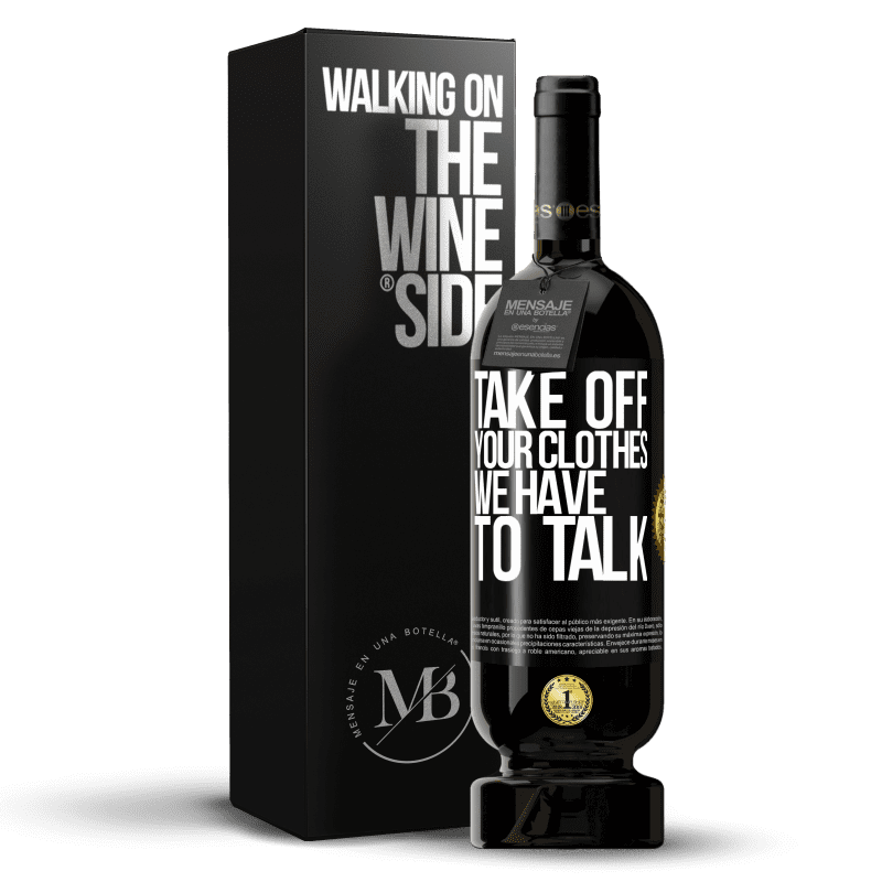 49,95 € Free Shipping | Red Wine Premium Edition MBS® Reserve Take off your clothes, we have to talk Black Label. Customizable label Reserve 12 Months Harvest 2015 Tempranillo