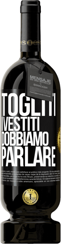 49,95 € | Vino rosso Edizione Premium MBS® Riserva Togliti i vestiti, dobbiamo parlare Etichetta Nera. Etichetta personalizzabile Riserva 12 Mesi Raccogliere 2015 Tempranillo