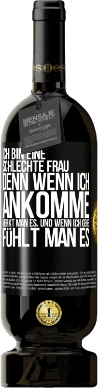 49,95 € | Rotwein Premium Ausgabe MBS® Reserve Ich bin eine schlechte Frau, denn wenn ich ankomme, merkt man es, und wenn ich gehe, fühlt man es Schwarzes Etikett. Anpassbares Etikett Reserve 12 Monate Ernte 2015 Tempranillo