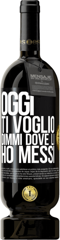 49,95 € Spedizione Gratuita | Vino rosso Edizione Premium MBS® Riserva Oggi ti voglio. Dimmi dove li ho messi Etichetta Nera. Etichetta personalizzabile Riserva 12 Mesi Raccogliere 2016 Tempranillo