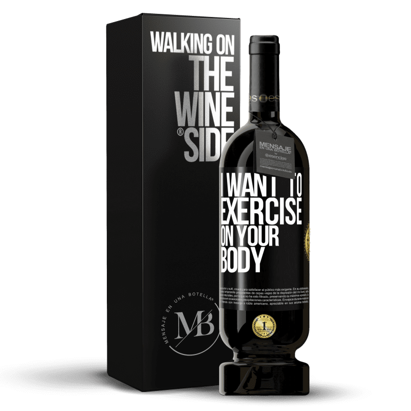 49,95 € Free Shipping | Red Wine Premium Edition MBS® Reserve I want to exercise on your body Black Label. Customizable label Reserve 12 Months Harvest 2016 Tempranillo