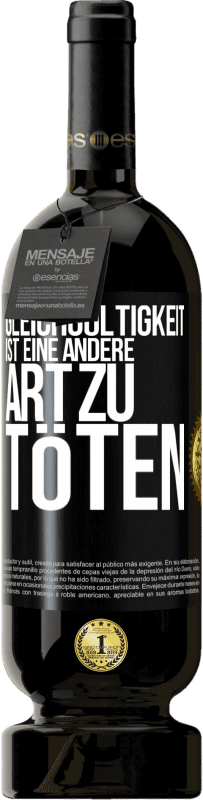 49,95 € Kostenloser Versand | Rotwein Premium Ausgabe MBS® Reserve Gleichgültigkeit ist eine andere Art zu töten Schwarzes Etikett. Anpassbares Etikett Reserve 12 Monate Ernte 2016 Tempranillo