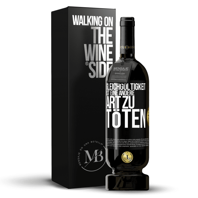 49,95 € Kostenloser Versand | Rotwein Premium Ausgabe MBS® Reserve Gleichgültigkeit ist eine andere Art zu töten Schwarzes Etikett. Anpassbares Etikett Reserve 12 Monate Ernte 2016 Tempranillo