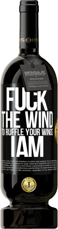 49,95 € Free Shipping | Red Wine Premium Edition MBS® Reserve Fuck the wind, to ruffle your wings, I am Black Label. Customizable label Reserve 12 Months Harvest 2014 Tempranillo