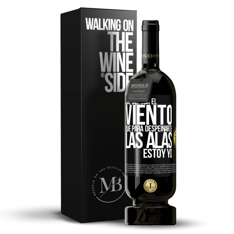 49,95 € Envío gratis | Vino Tinto Edición Premium MBS® Reserva Que se joda el viento, que para despeinarte las alas, estoy yo Etiqueta Negra. Etiqueta personalizable Reserva 12 Meses Cosecha 2015 Tempranillo