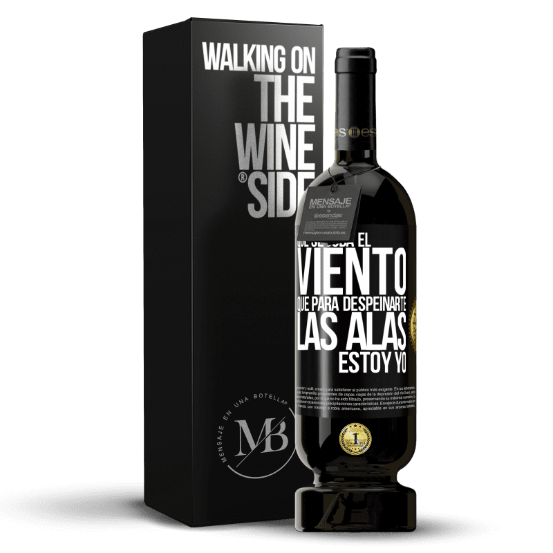 49,95 € Envío gratis | Vino Tinto Edición Premium MBS® Reserva Que se joda el viento, que para despeinarte las alas, estoy yo Etiqueta Negra. Etiqueta personalizable Reserva 12 Meses Cosecha 2016 Tempranillo