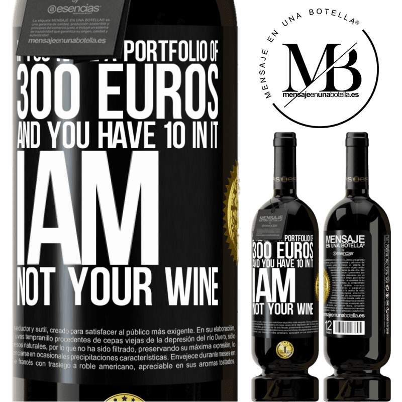 29,95 € Free Shipping | Red Wine Premium Edition MBS® Reserva If you have a portfolio of 300 euros and you have 10 in it, I am not your wine Black Label. Customizable label Reserva 12 Months Harvest 2014 Tempranillo