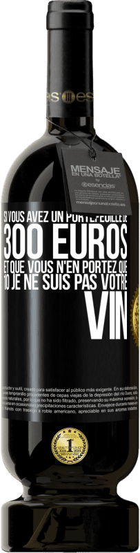 49,95 € Envoi gratuit | Vin rouge Édition Premium MBS® Réserve Si vous avez un portefeuille de 300 euros et que vous n'en portez que 10 je ne suis pas votre vin Étiquette Noire. Étiquette personnalisable Réserve 12 Mois Récolte 2016 Tempranillo