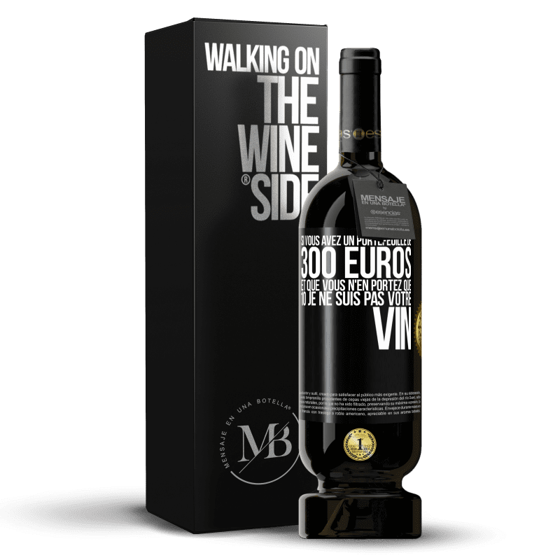 49,95 € Envoi gratuit | Vin rouge Édition Premium MBS® Réserve Si vous avez un portefeuille de 300 euros et que vous n'en portez que 10 je ne suis pas votre vin Étiquette Noire. Étiquette personnalisable Réserve 12 Mois Récolte 2016 Tempranillo