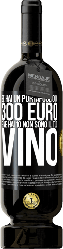 49,95 € | Vino rosso Edizione Premium MBS® Riserva Se hai un portafoglio di 300 euro e ne hai 10, non sono il tuo vino Etichetta Nera. Etichetta personalizzabile Riserva 12 Mesi Raccogliere 2015 Tempranillo