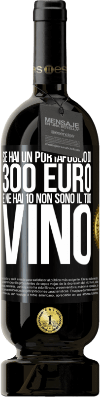 49,95 € Spedizione Gratuita | Vino rosso Edizione Premium MBS® Riserva Se hai un portafoglio di 300 euro e ne hai 10, non sono il tuo vino Etichetta Nera. Etichetta personalizzabile Riserva 12 Mesi Raccogliere 2016 Tempranillo
