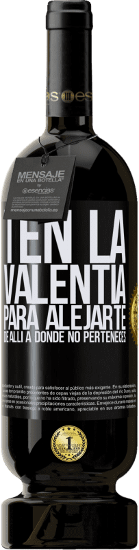49,95 € | Vino Tinto Edición Premium MBS® Reserva Ten la valentía para alejarte de allí a donde no perteneces Etiqueta Negra. Etiqueta personalizable Reserva 12 Meses Cosecha 2016 Tempranillo