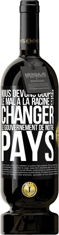 49,95 € Envoi gratuit | Vin rouge Édition Premium MBS® Réserve Nous devons couper le mal à la racine et changer le gouvernement de notre pays Étiquette Noire. Étiquette personnalisable Réserve 12 Mois Récolte 2016 Tempranillo