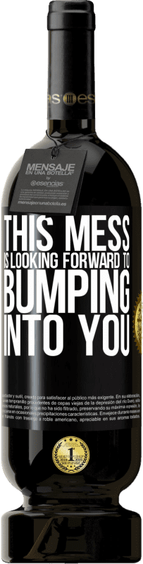 49,95 € Free Shipping | Red Wine Premium Edition MBS® Reserve This mess is looking forward to bumping into you Black Label. Customizable label Reserve 12 Months Harvest 2016 Tempranillo