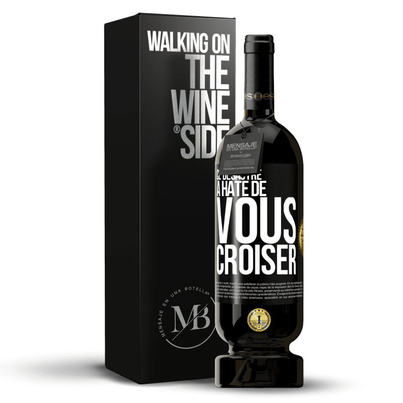 49,95 € Envoi gratuit | Vin rouge Édition Premium MBS® Réserve Ce désastre a hâte de vous croiser Étiquette Noire. Étiquette personnalisable Réserve 12 Mois Récolte 2015 Tempranillo