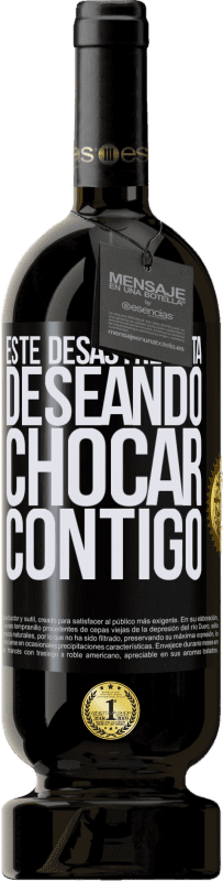 49,95 € Envío gratis | Vino Tinto Edición Premium MBS® Reserva Este desastre está deseando chocar contigo Etiqueta Negra. Etiqueta personalizable Reserva 12 Meses Cosecha 2016 Tempranillo