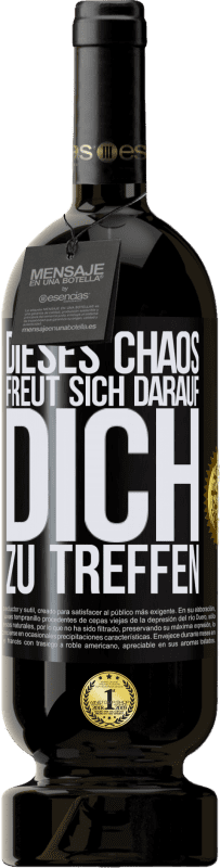 49,95 € | Rotwein Premium Ausgabe MBS® Reserve Dieses Chaos freut sich darauf, dich zu treffen Schwarzes Etikett. Anpassbares Etikett Reserve 12 Monate Ernte 2015 Tempranillo