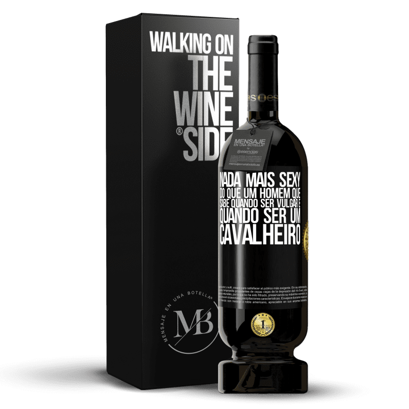 49,95 € Envio grátis | Vinho tinto Edição Premium MBS® Reserva Nada mais sexy do que um homem que sabe quando ser vulgar e quando ser um cavalheiro Etiqueta Preta. Etiqueta personalizável Reserva 12 Meses Colheita 2015 Tempranillo